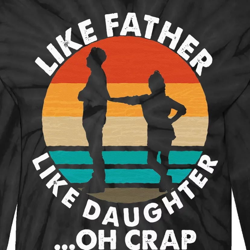 Like Father Like Daughter Oh Crap Fathers Day From Daughter Tie-Dye Long Sleeve Shirt