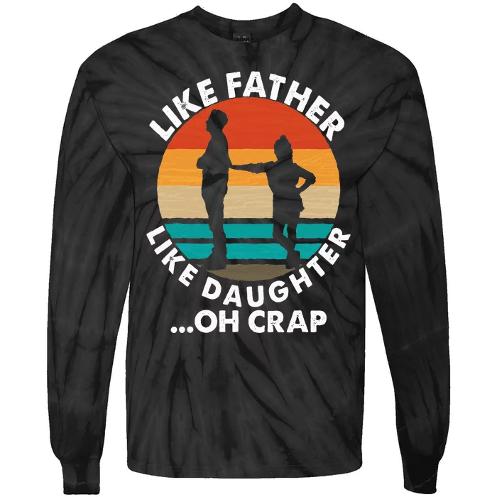 Like Father Like Daughter Oh Crap Fathers Day From Daughter Tie-Dye Long Sleeve Shirt