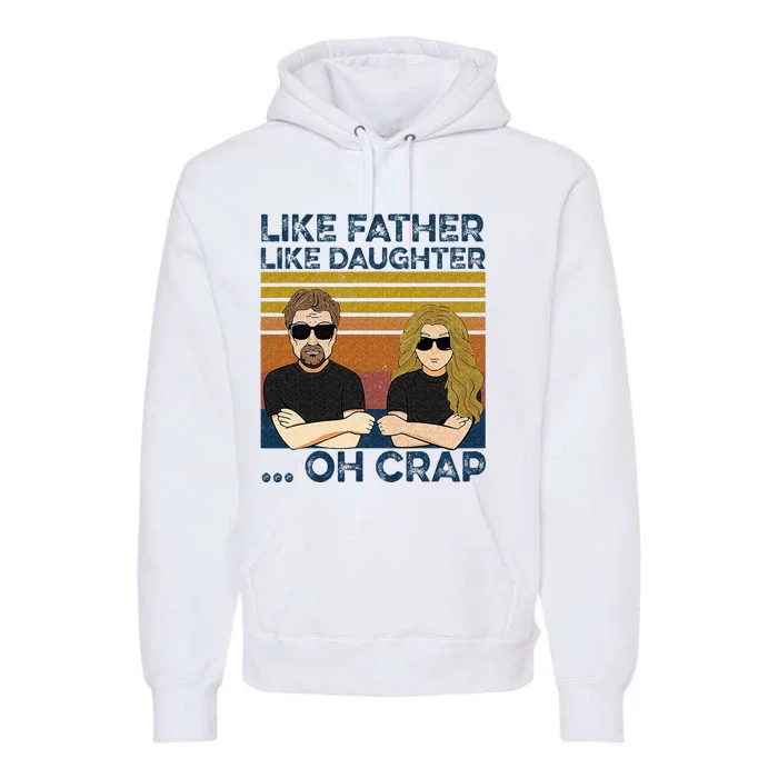 Like Father Like Daughter Oh Crap Premium Hoodie