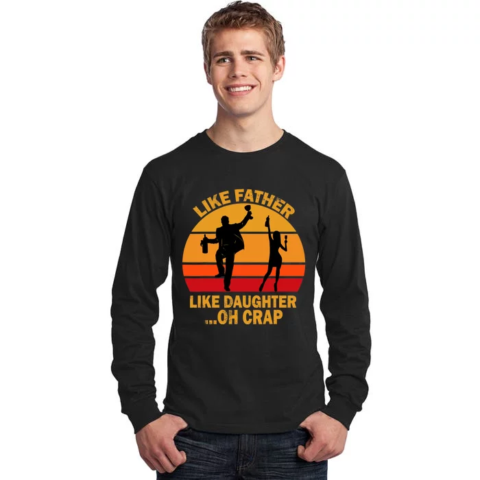 Like Father Like Daughter Oh Crap Fathers Days Tall Long Sleeve T-Shirt