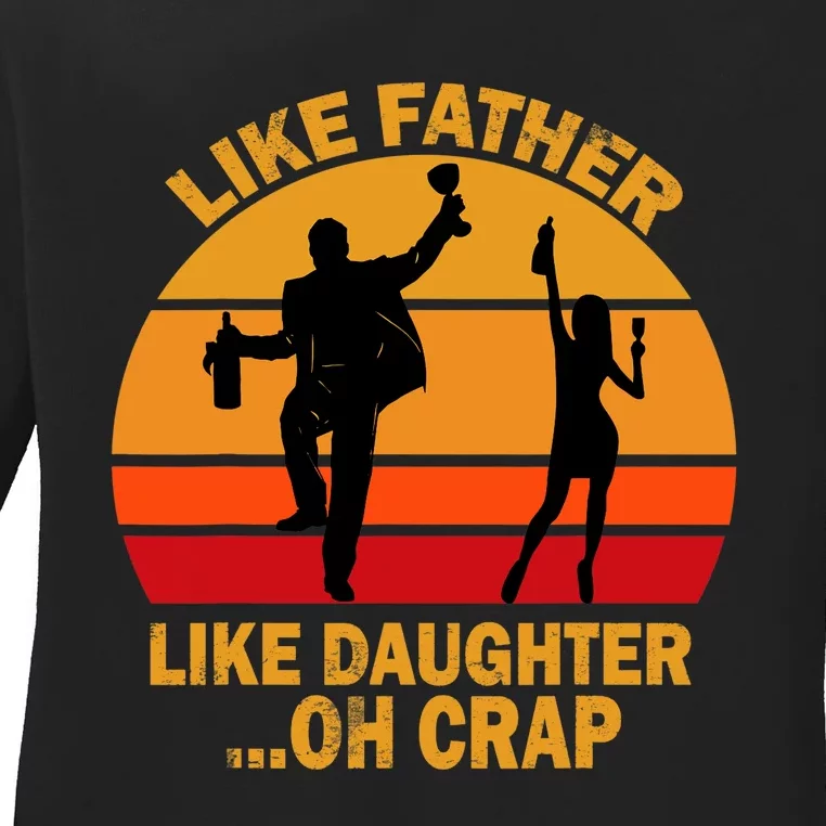 Like Father Like Daughter Oh Crap Fathers Days Ladies Long Sleeve Shirt