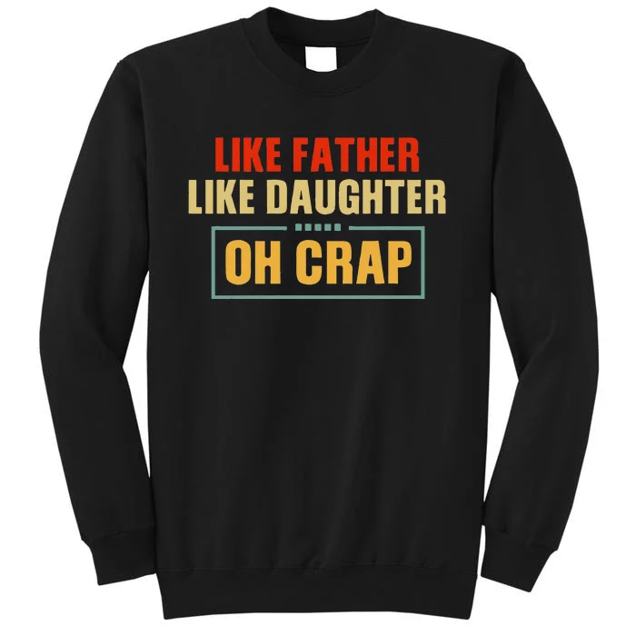 Like Father Like Daughter Oh Crap Tall Sweatshirt