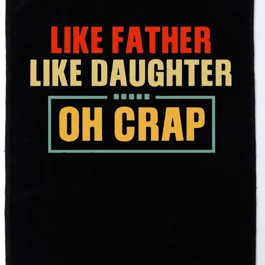 Like Father Like Daughter Oh Crap Platinum Collection Golf Towel