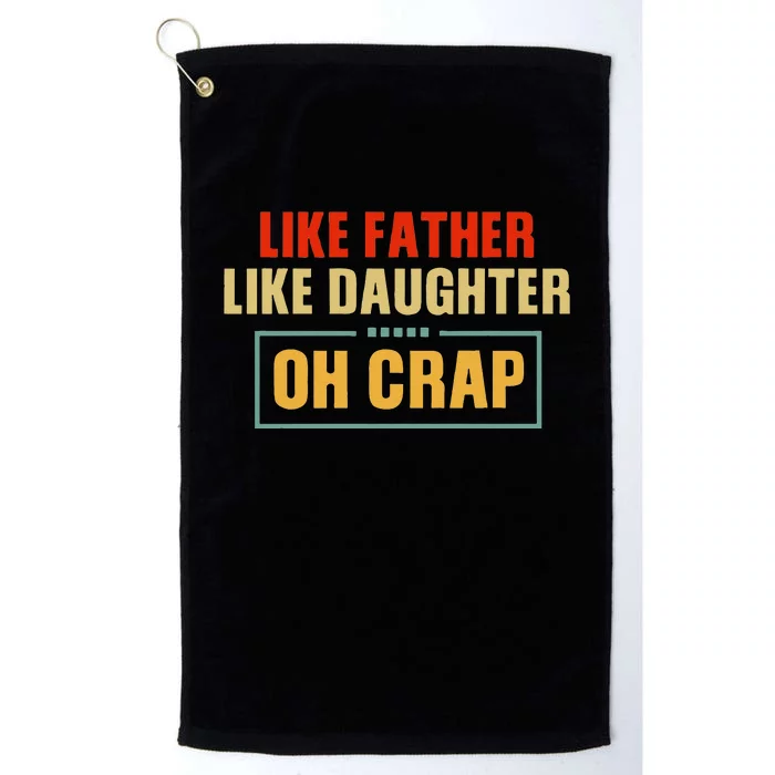 Like Father Like Daughter Oh Crap Platinum Collection Golf Towel