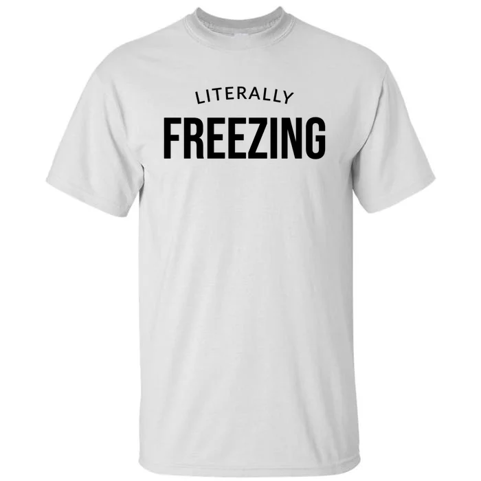 Literally Freezing Tall T-Shirt