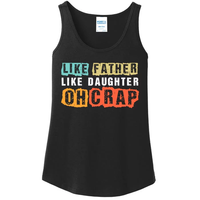 Like Father Like Daughter Oh Crap Ladies Essential Tank