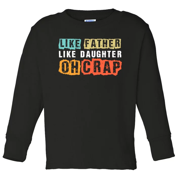 Like Father Like Daughter Oh Crap Toddler Long Sleeve Shirt