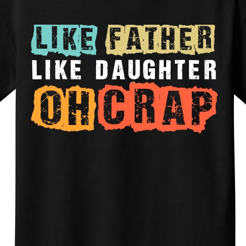 Like Father Like Daughter Oh Crap Kids T-Shirt