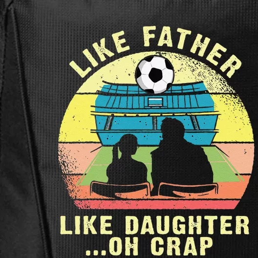 Like Father Like Daughter Oh Crap Soccer Fathers Day City Backpack