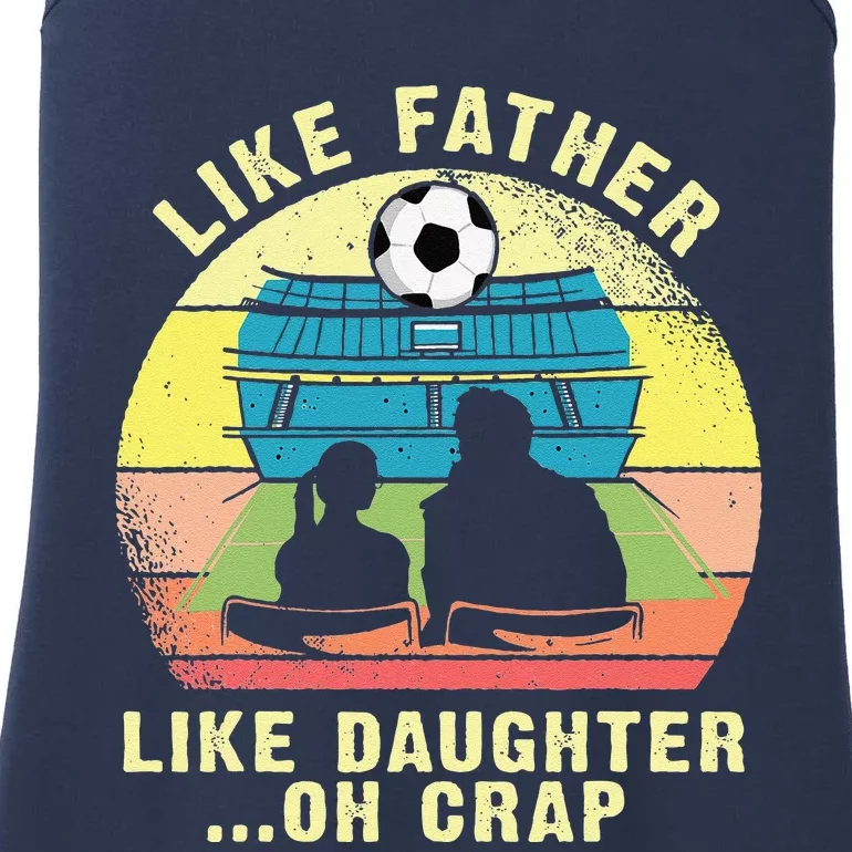 Like Father Like Daughter Oh Crap Soccer Fathers Day Ladies Essential Tank