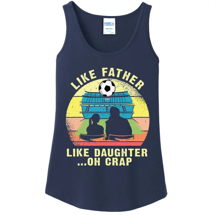 Like Father Like Daughter Oh Crap Soccer Fathers Day Ladies Essential Tank