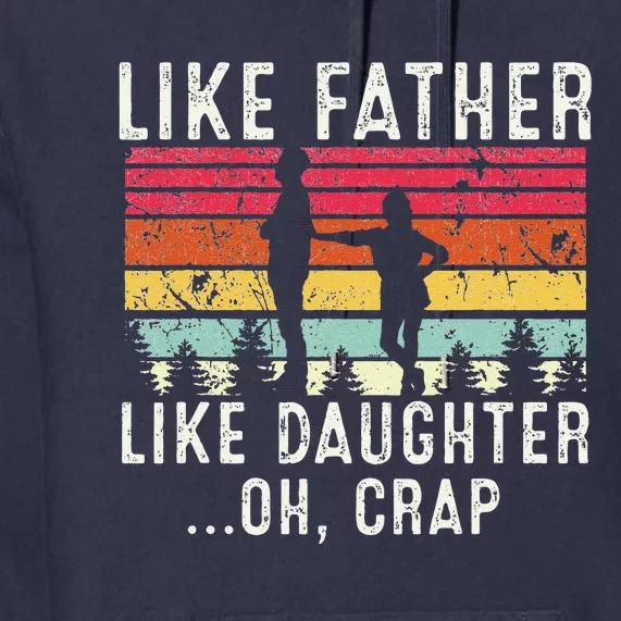 Like Father Like Daughter Oh Crap Fathers Day From Daughter Gift Premium Hoodie