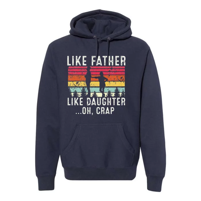 Like Father Like Daughter Oh Crap Fathers Day From Daughter Gift Premium Hoodie