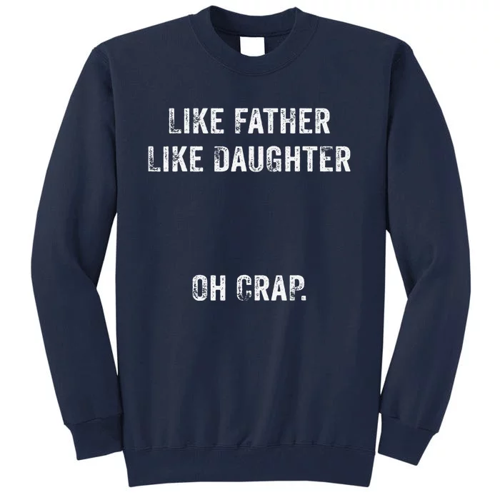 Like Father Like Daughter Oh Crap Fathers Day Vintage Tall Sweatshirt