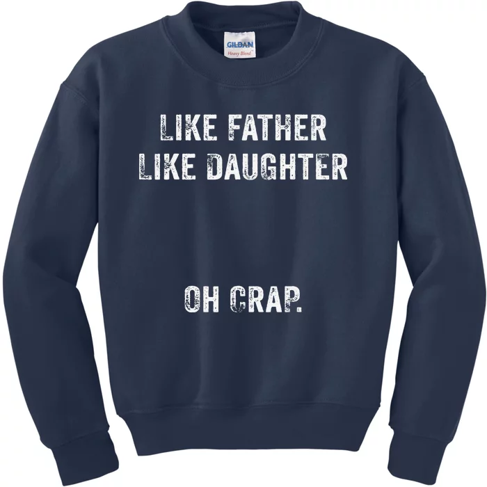 Like Father Like Daughter Oh Crap Fathers Day Vintage Kids Sweatshirt