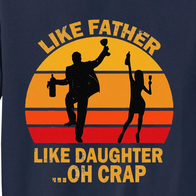 Like Father Like Daughter Oh Crap Fathers Day Tall Sweatshirt