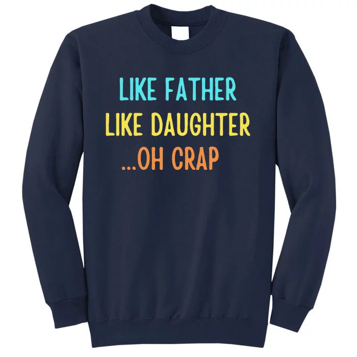 Like Father Like Daughter Oh Crap Retro Vintage Fathers Day Tall Sweatshirt