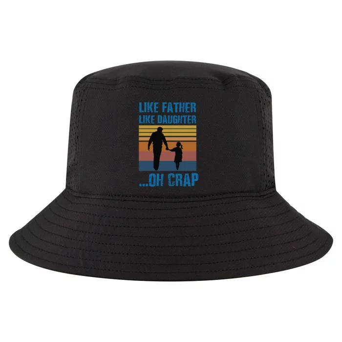 Like Father Like Daughter Oh Crap Funny Gift Cool Comfort Performance Bucket Hat