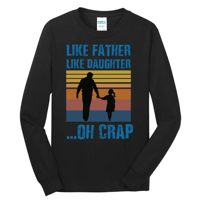 Like Father Like Daughter Oh Crap Funny Gift Tall Long Sleeve T-Shirt