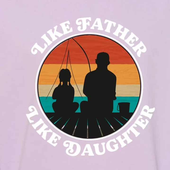 Like Father Like Daughter Gift Family Fishing Trip Funny Gift Garment-Dyed Sweatshirt