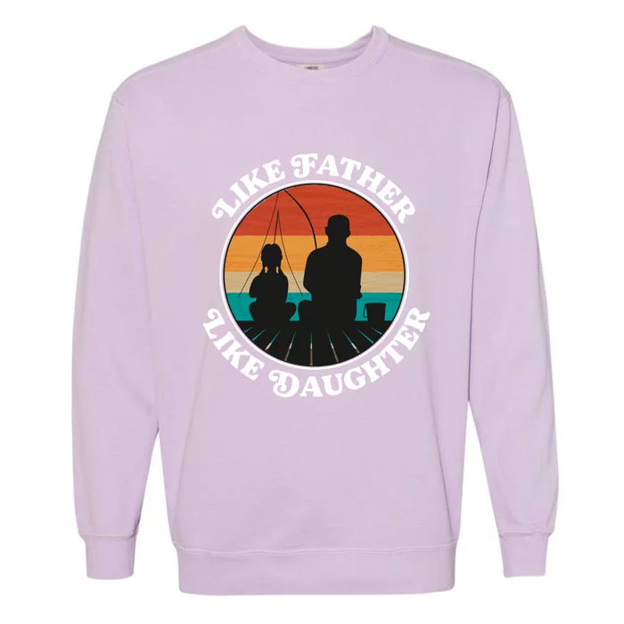 Like Father Like Daughter Gift Family Fishing Trip Funny Gift Garment-Dyed Sweatshirt