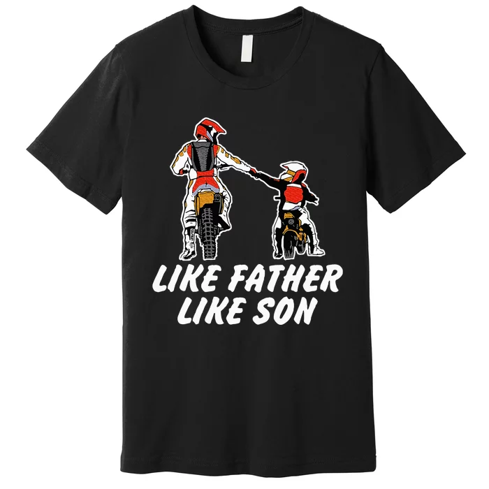 Like Father Like Son Dirt Bike Riding Motocross Premium T-Shirt