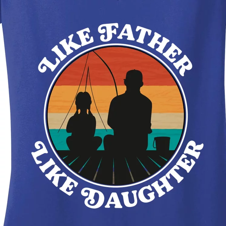 Like Father Like Daughter Meaningful Gift Family Fishing Trip Cute Gift Women's V-Neck T-Shirt