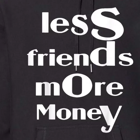 Less Friends More Money Premium Hoodie