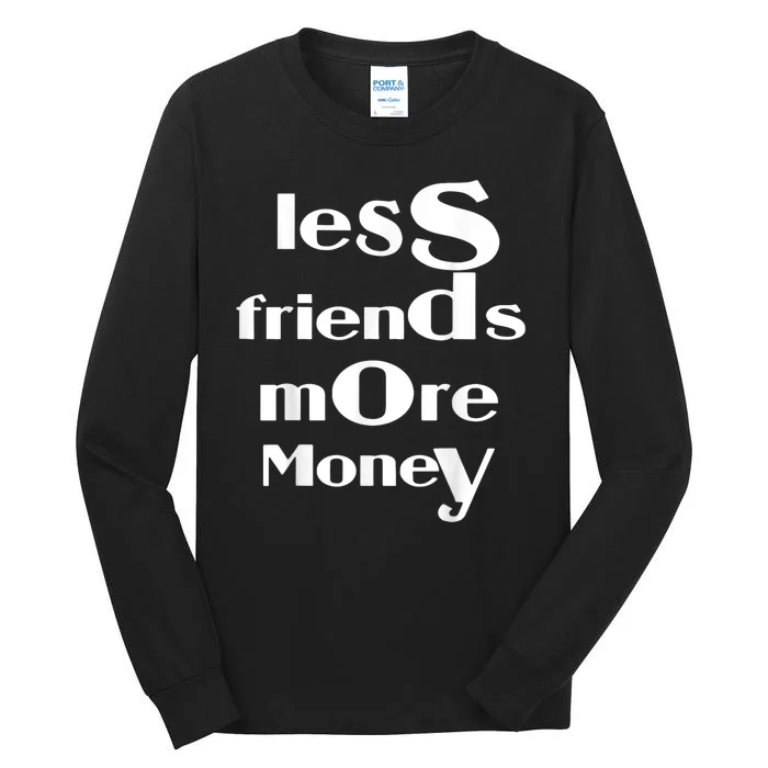 Less Friends More Money Tall Long Sleeve T-Shirt