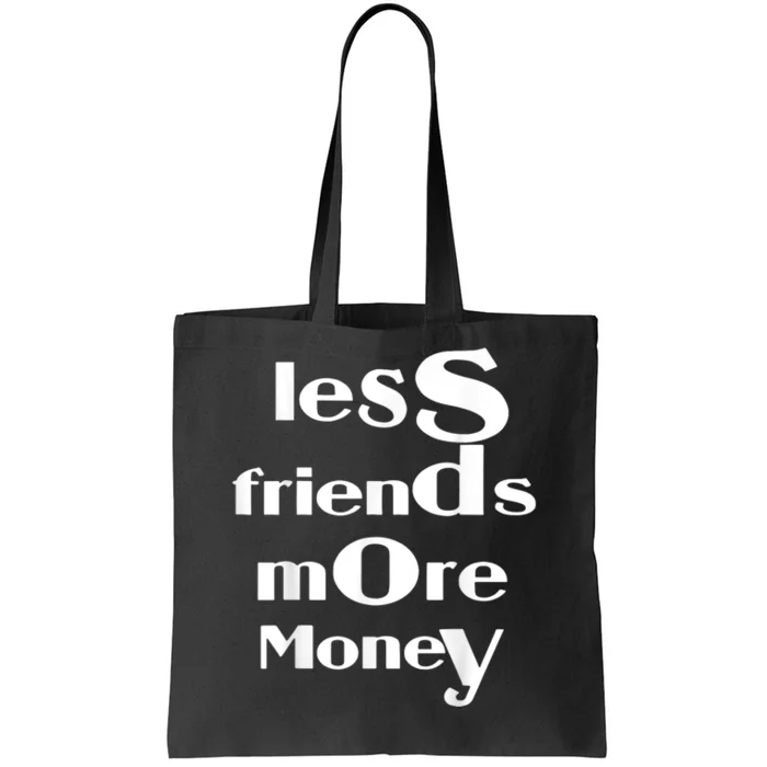 Less Friends More Money Tote Bag