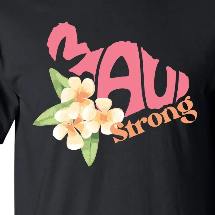 Lahaina Fires Maui Wildfire Relief Maui Strong Tall T-Shirt