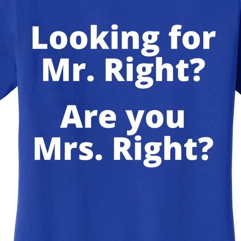 Looking For Mr Right Sarcastic Rude Singles Dating Saying Cute Gift Women's T-Shirt