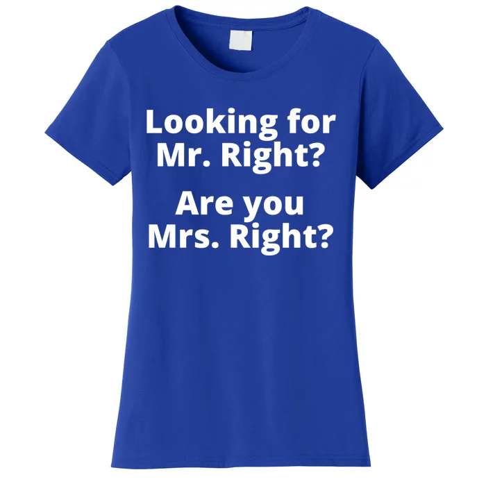 Looking For Mr Right Sarcastic Rude Singles Dating Saying Cute Gift Women's T-Shirt