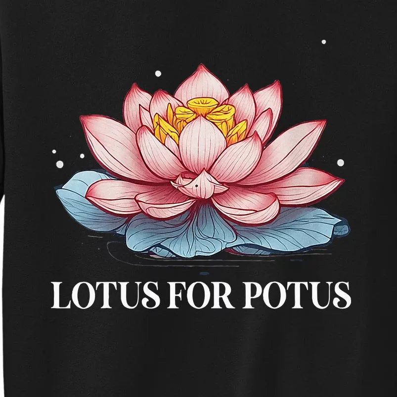 Lotus For Potus Kamala Harris President Campaign 2024 Tall Sweatshirt