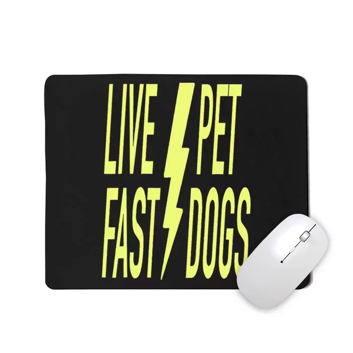 Live Fast Pet Dogs. Funny Dog Lover Humorous Sarcasm Slogan Mousepad