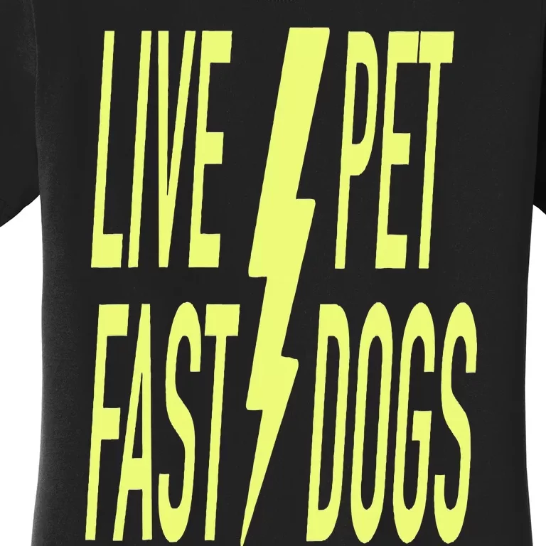 Live Fast Pet Dogs. Funny Dog Lover Humorous Sarcasm Slogan Women's T-Shirt