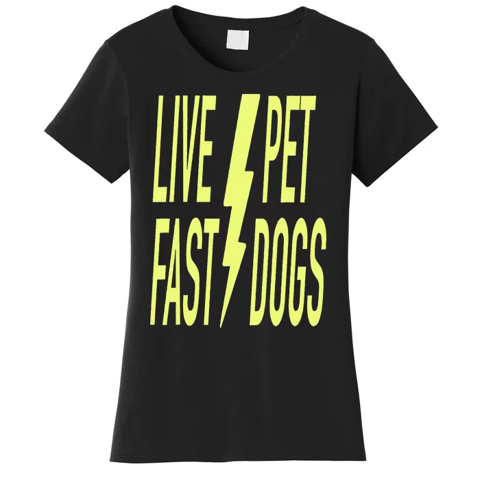 Live Fast Pet Dogs. Funny Dog Lover Humorous Sarcasm Slogan Women's T-Shirt