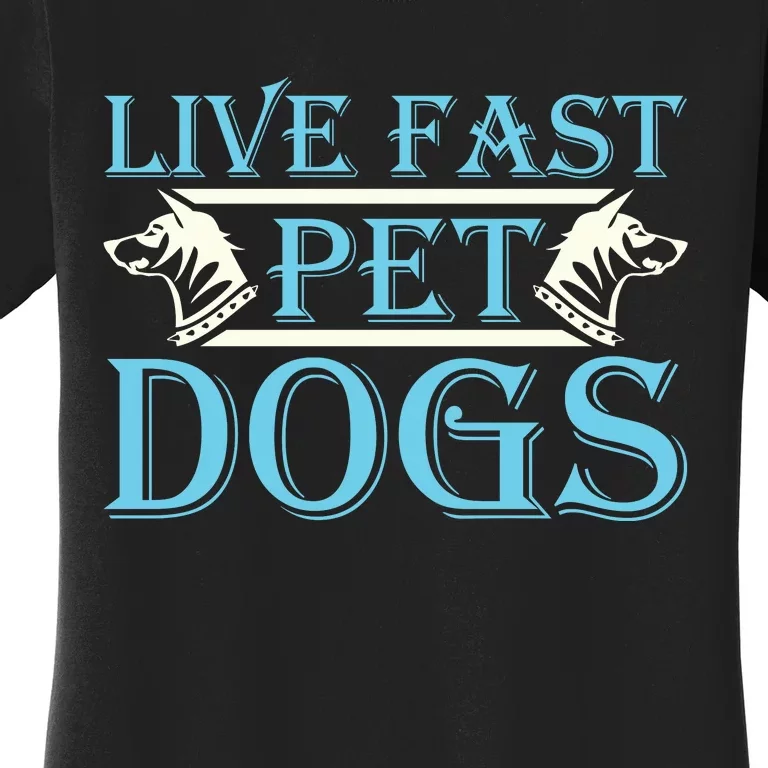 Live Fast Pet Dogs Women's T-Shirt