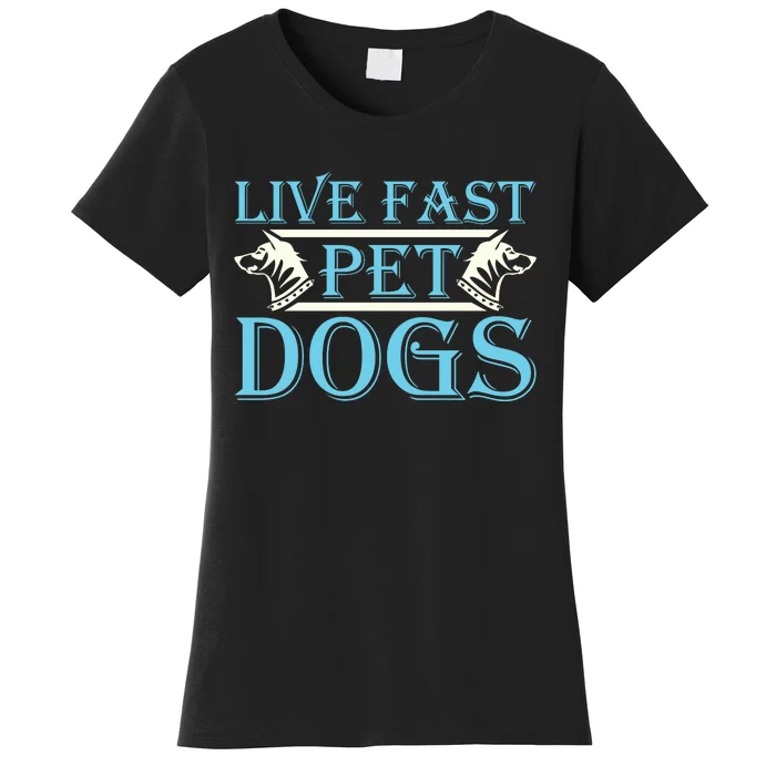 Live Fast Pet Dogs Women's T-Shirt