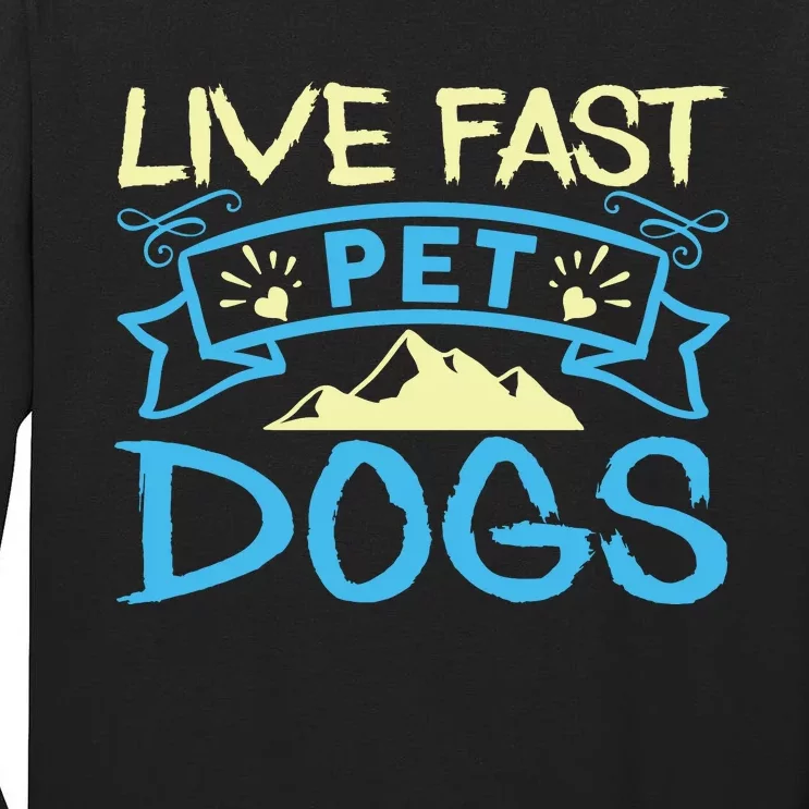 Live Fast Pet Dogs Tall Long Sleeve T-Shirt