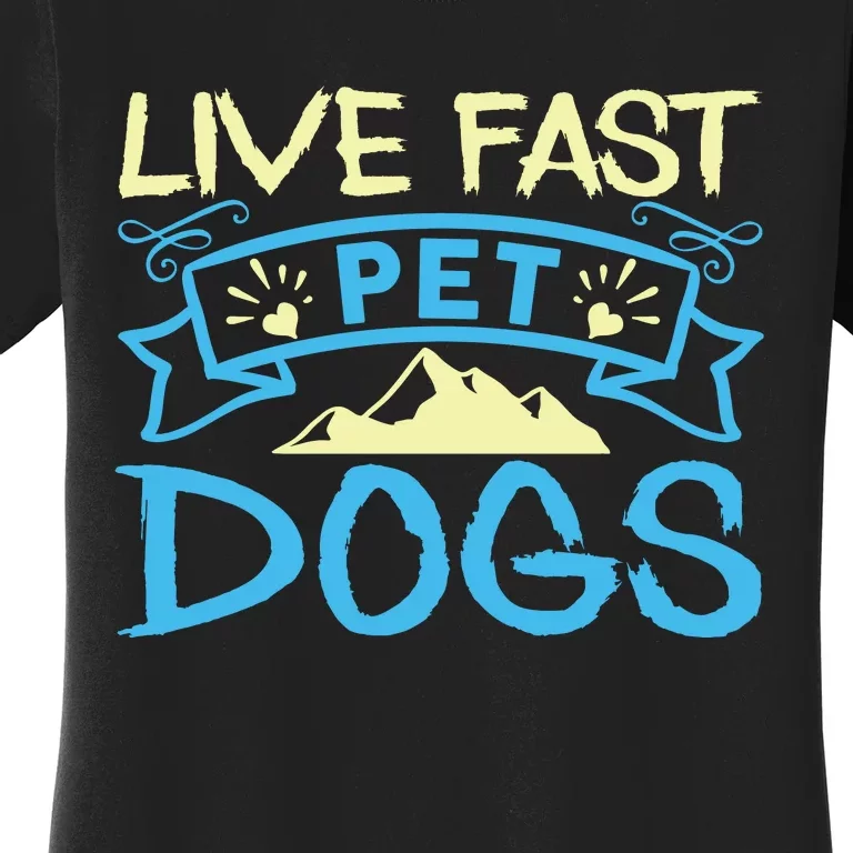 Live Fast Pet Dogs Women's T-Shirt