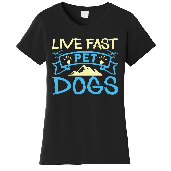 Live Fast Pet Dogs Women's T-Shirt