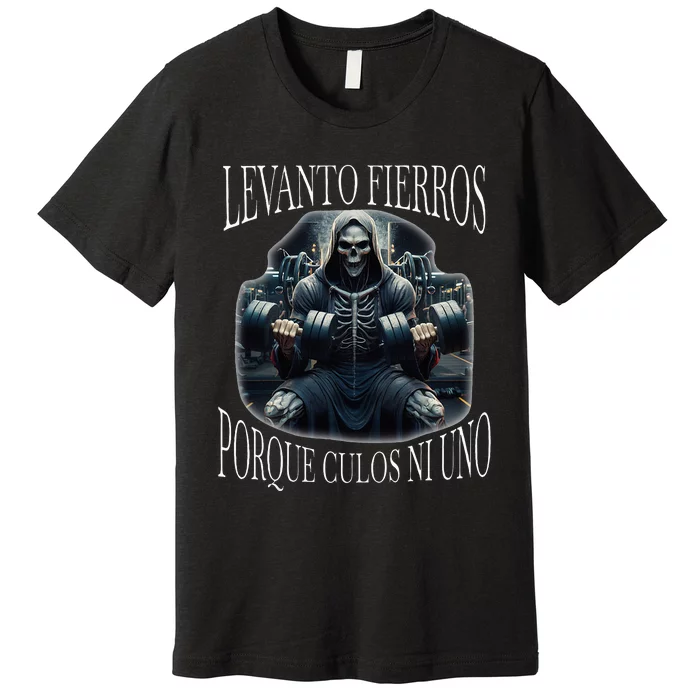 Levanto Fierros Porque Calacas Chidas Gym Premium T-Shirt