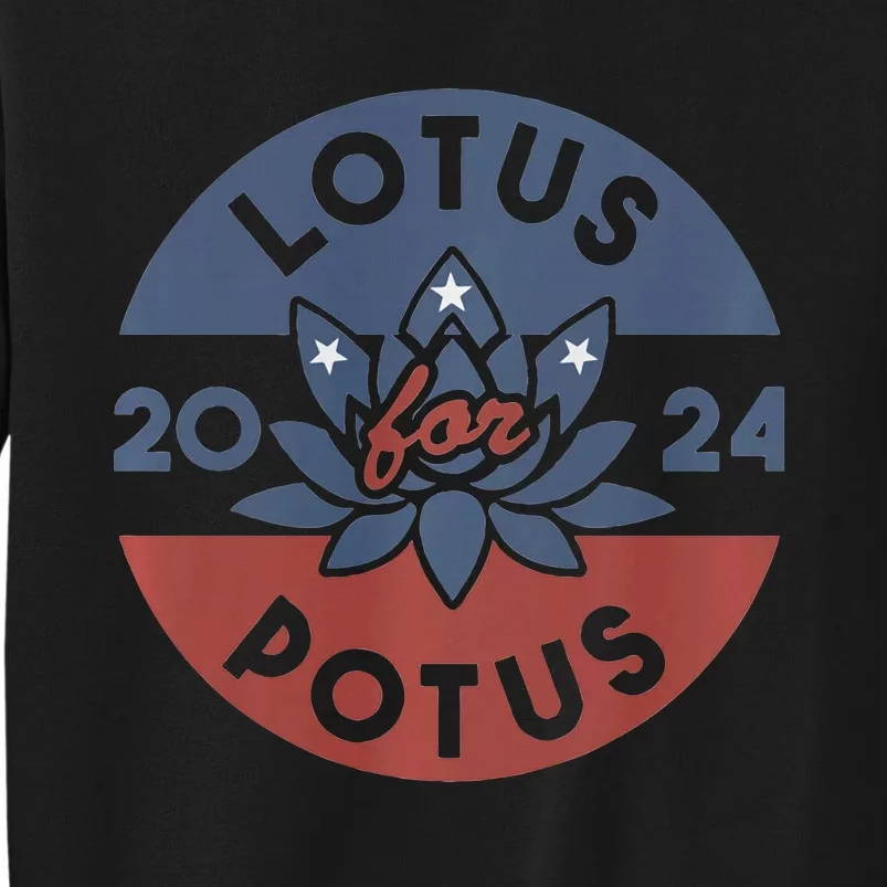 Lotus For Potus Kamala Harris 2024 Presidential Campaign Tall Sweatshirt