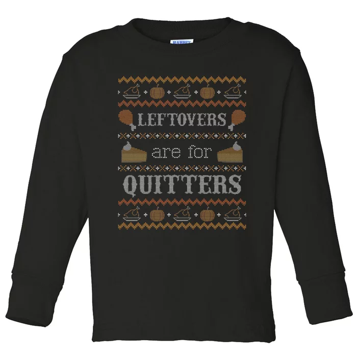 Leftovers for Quitters Ugly Thanksgiving Sweater Toddler Long Sleeve Shirt