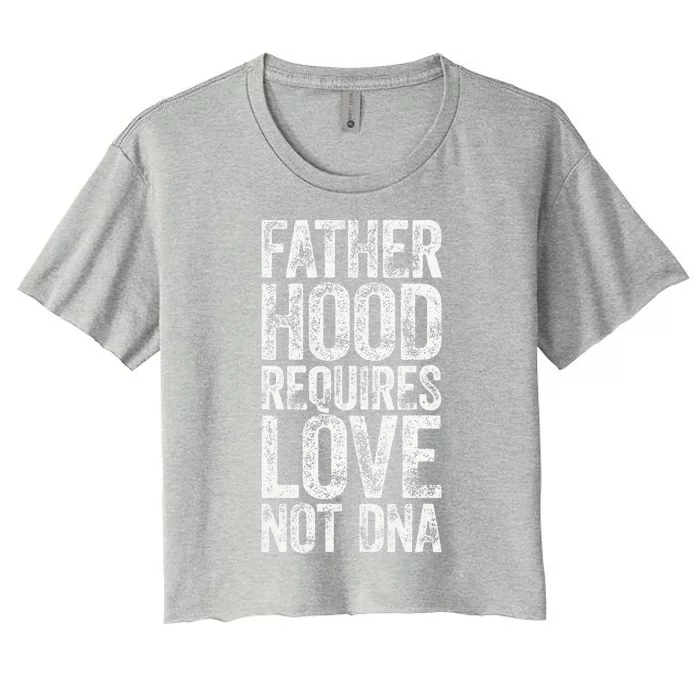 Love Fatherhood Requires Love Not DNA Father's Day Women's Crop Top Tee