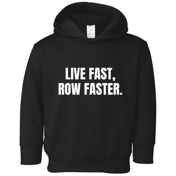 Live Fast, Row Faster Rowing Crew Team Toddler Hoodie