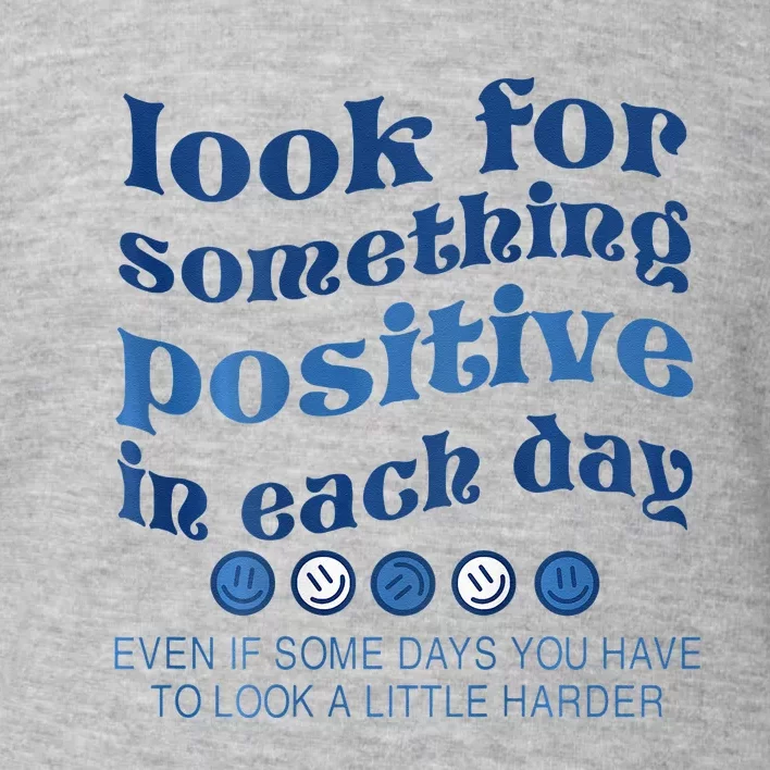 Look For Something Positive In Each Day Smile Funny Toddler Sweatshirt