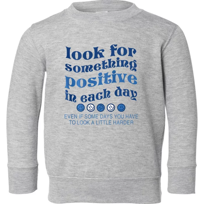 Look For Something Positive In Each Day Smile Funny Toddler Sweatshirt