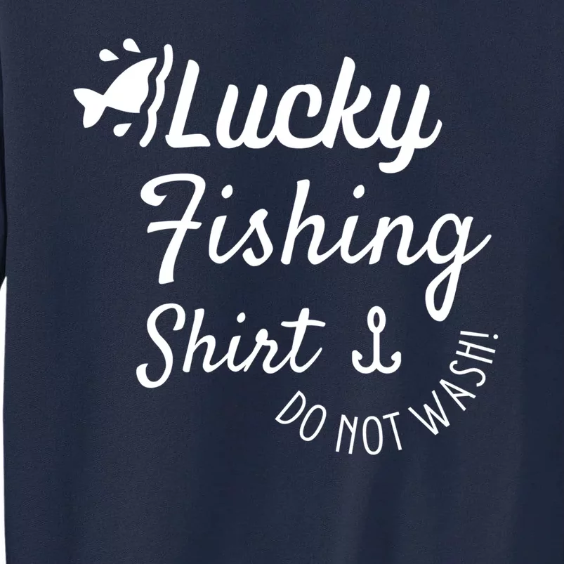 Lucky Fishing Shirt Do Not Wash Tall Sweatshirt